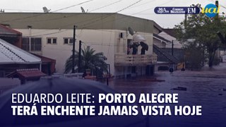 Eduardo Leite: Porto Alegre terá enchente jamais vista nesta sexta