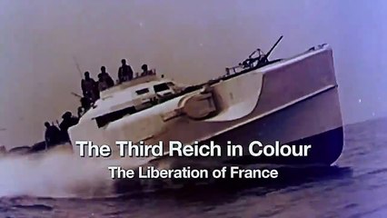 The Third Reich In Colour (3/3) : The Liberation of France