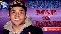 MC DALESTE - MAE DE TRAFICANTE ♪ (LETRA DOWNLOAD) ♫