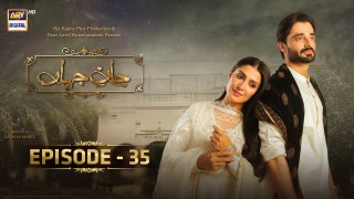 Jaan e Jahan Episode 35 | Hamza Ali Abbasi | Ayeza Khan | 3 May 2024 | ARY Digital