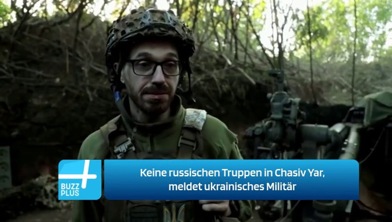 Keine russischen Truppen in Chasiv Yar, meldet ukrainisches Militär