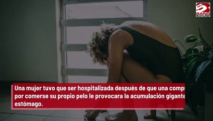 Mujer es hospitalizada por una bola de pelo gigante en el estómago