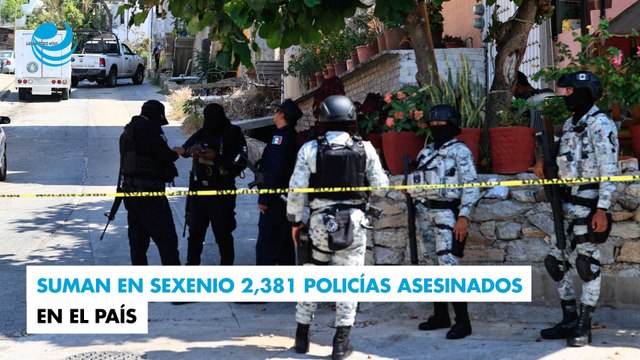 Suman en sexenio 2,381 policías asesinados en el país