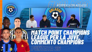 Golasso - Puntata 26 - Commento #Champions | MatchPoint #Juve VS #Roma per la Champions League