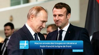 Macron envoie des troupes en Ukraine si Putin franchit la ligne de front