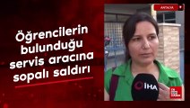Antalya’da öğrencilerin bulunduğu servis aracına sopalı saldırı