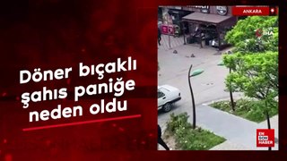 Ankara'da döner bıçaklı şahıs paniğe neden oldu