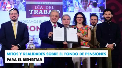 Mitos y realidades sobre el Fondo de Pensiones para el Bienestar