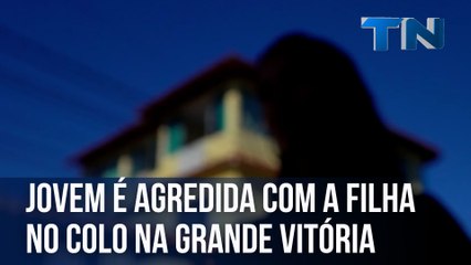 Jovem é agredida com a filha no colo na Grande Vitória