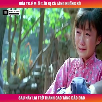 Review Phim - Đứa Trẻ Mồ Côi Bị Cả Làng Ruồng Bỏ, Sau Này Lại Trở Thành Cao Tăng Đắc Đạo