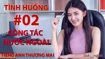 Tình huống #02: CÔNG TÁC NƯỚC NGOÀI - TIẾNG ANH THƯƠNG MẠI | Nhiều giọng đọc | Dễ nghe dễ hiểu