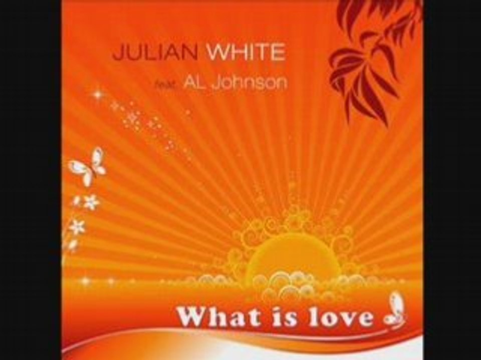 Julian White ft Al Johnson - What Is Love (2oo8)