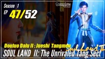 【Douluo Dalu 2】  S1 Episode 47  - Soul Land 2 : The Unrivaled Tang Sect | Donghua -  1080P