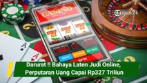 Darurat !! Bahaya Laten Judi Online, Perputaran Uang Capai Rp327 Triliun