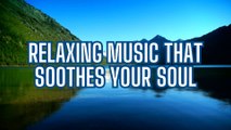 Relaxing Music That Soothes Your Soul / 15 Minutes