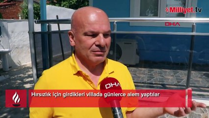 Hırsızlık için girdikleri villada günlerce alem yaptılar: Ne kadar yaşadıkları belli değil