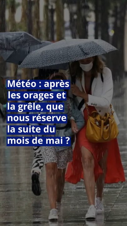 Météo : après les orages et la grêle, que nous réserve la suite du mois de mai ?