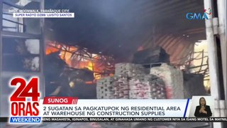 2 sugatan sa pagkatupok ng residential area at warehouse ng construction supplies | 24 Oras Weekend