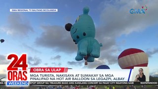 Mga turista, nakisaya at sumakay sa mga pinalipad na hot air balloon sa Legazpi, Albay | 24 Oras Weekend