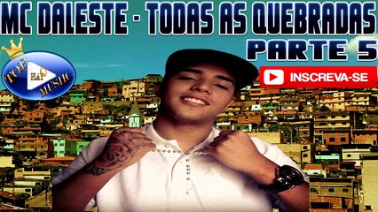 MC DALESTE - TODAS AS QUEBRADAS PARTE 5  ♪(LETRA+DOWNLOAD)♫