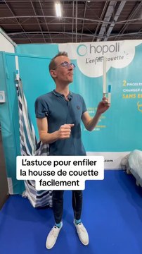L’as-tu ce pour enfiler la housse couette facilement (c’est vidéo réalisée à la foire de Paris n’est pas une collaboration)