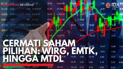 Cermati Saham Pilihan: WIRG, EMTK, Hingga MTDL