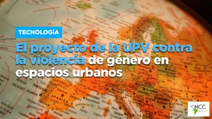 El proyecto de la UPV contra la violencia de género en espacios urbanos