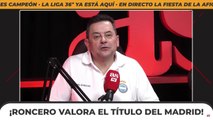 El discurso definitivo de Tomás Roncero después de que el Madrid se haya proclamado campeón de Liga