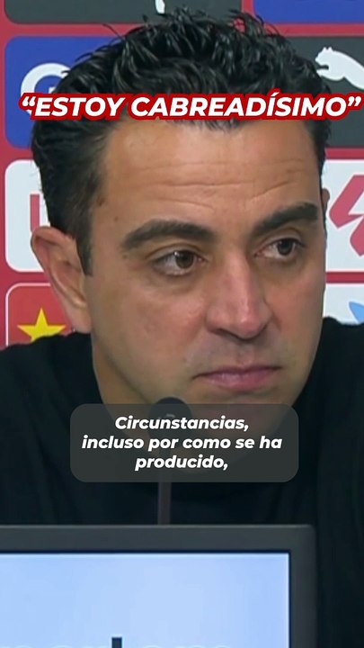 Xavi: "Estoy cabreadísimo"
