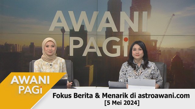 AWANI Pagi: AWANI Pagi: Berita tumpuan & menarik di astroawani.com [5 Mei 2024]