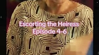 Escorting the Heiress Episode 4-6