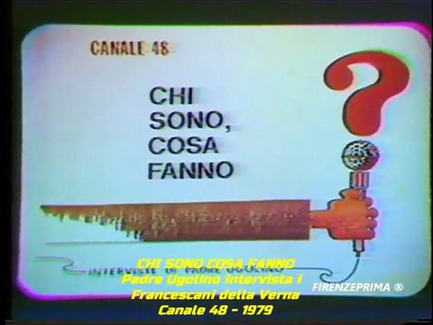 Chi sono cosa fanno. Padre Ugolino intervista i francescani della Verna. Canale 48 - 1979