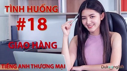 Tình huống #18: GIAO HÀNG - TIẾNG ANH THƯƠNG MẠI | Nhiều giọng đọc | Dễ nghe dễ hiểu