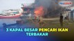 Detik-Detik 3 Kapal Pencari Ikan di Jakarta Utara Hangus Terbakar