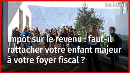 Impôt sur le revenu : faut-il rattacher votre enfant majeur à votre foyer fiscal ?