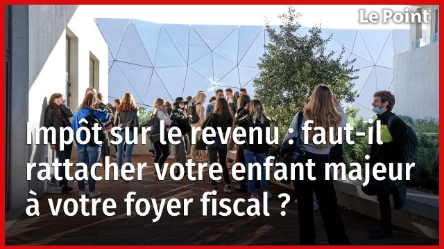 Impôt sur le revenu : faut-il rattacher votre enfant majeur à votre foyer fiscal ?