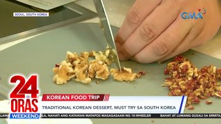 Traditional korean dessert, must try sa South Korea | 24 Oras Weekend