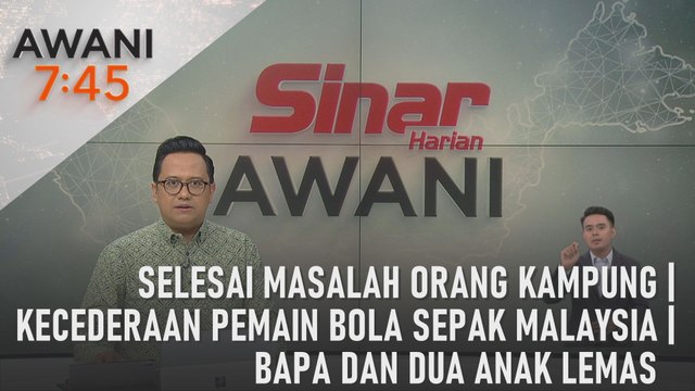 AWANI 7:45 [05/05/2024] – Selesai masalah orang kampung | Kecederaan pemain bola sepak Malaysia | Bapa dan dua anak lemas