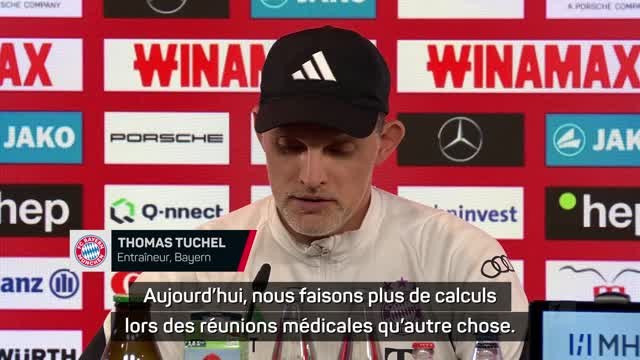 Bayern - Tuchel : Nous faisons plus de calculs lors des réunions médicales qu'autre chose