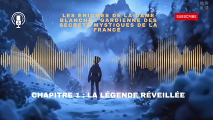 Les énigmes de  la dame blanche, gardienne des secrets mystiques de la France chapitre 1 : la légende réveillée