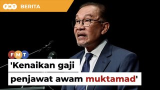 Kenaikan gaji penjawat awam muktamad, kata Anwar