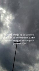 "Finding Things To Be Grateful For Can Be The Hardest & Easiest Thing To Accomplish" 05/05/2024