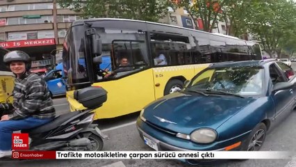 Trafikte motosikletine çarpan sürücü annesi çıktı