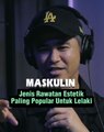 Jenis Rawatan Estetik Paling Popular Untuk Lelaki