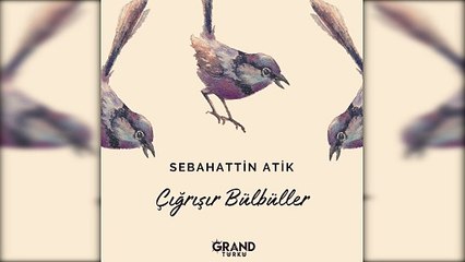 Sebahattin Atik - Çığrışır Bülbüller