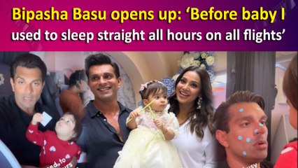 Bipasha Basu opens up: ‘Before baby I used to sleep straight all hours on all flights’