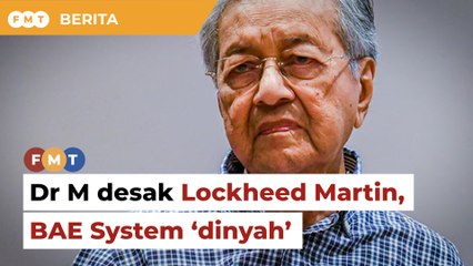 Hadir pameran di KL, Dr M desak Lockheed Martin, BAE System ‘dinyah’