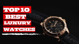 TOP 10 Best Luxury Watches For Men (UPDATE)