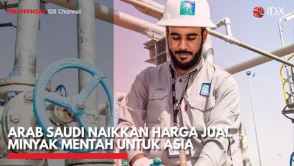 Arab Saudi Naikkan Harga Jual Minyak Mentah untuk Asia