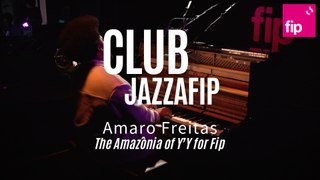 Club Jazzafip : Amaro Freitas “The Amazônia of Y’Y for Fip“